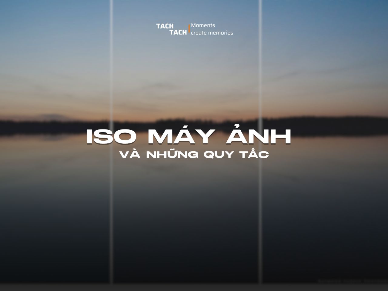ISO máy ảnh là gì? Quy tắc sử dụng ISO bạn nên biết!