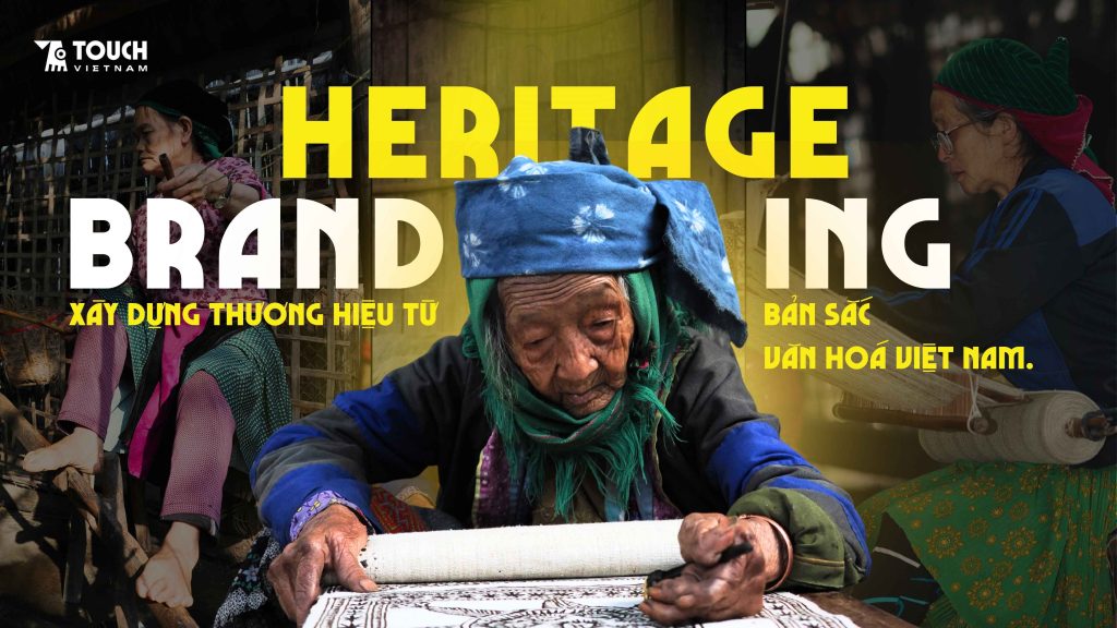 Heritage branding- Cách xây dựng thương hiệu từ bản sắc văn hoá Việt Nam.